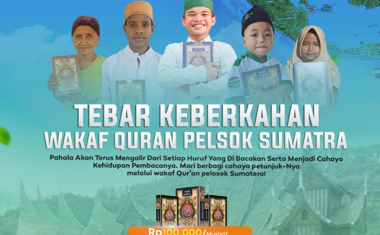  Membumikan Al Quran Dengan Berwakaf Quran Untuk Pelosok Sumatera